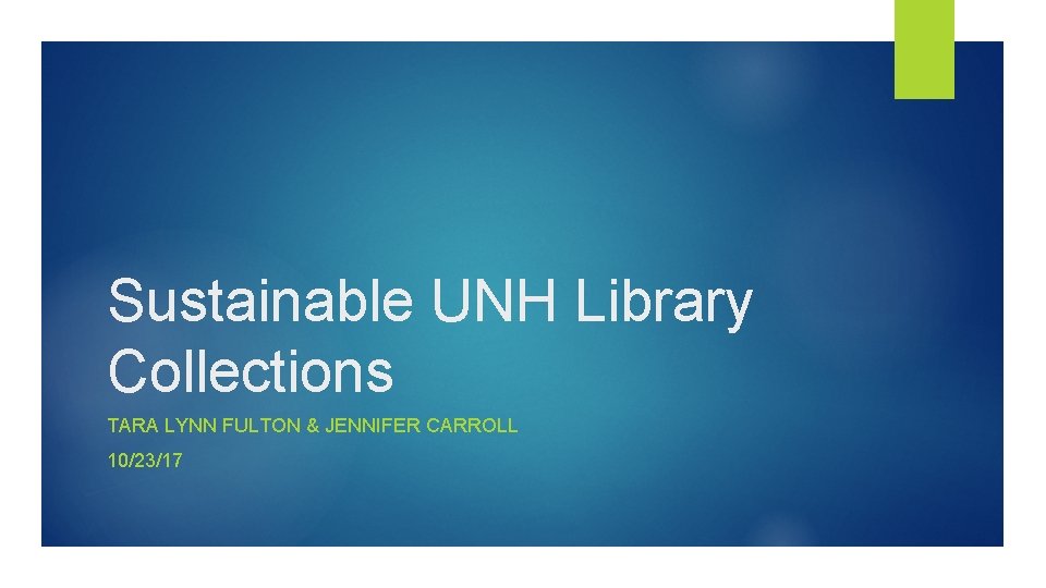 Sustainable UNH Library Collections TARA LYNN FULTON & JENNIFER CARROLL 10/23/17 