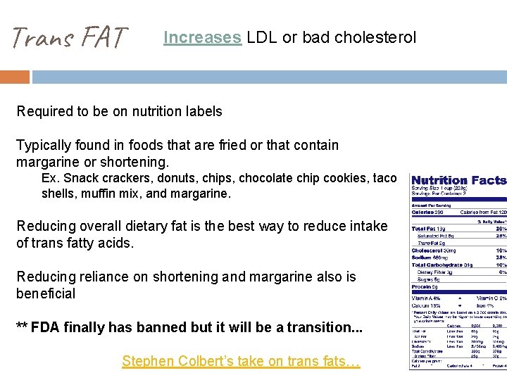 Trans FAT Increases LDL or bad cholesterol Required to be on nutrition labels Typically