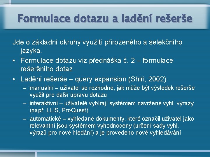 Formulace dotazu a ladění rešerše Jde o základní okruhy využití přirozeného a selekčního jazyka.