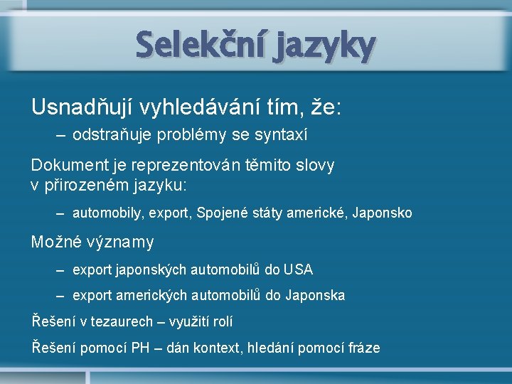 Selekční jazyky Usnadňují vyhledávání tím, že: – odstraňuje problémy se syntaxí Dokument je reprezentován