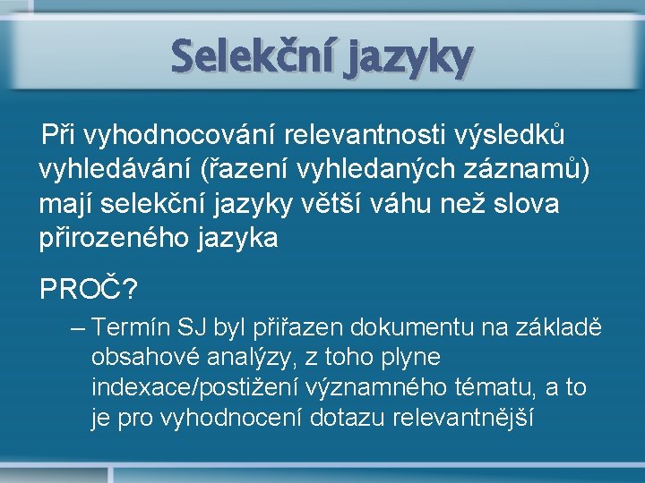 Selekční jazyky Při vyhodnocování relevantnosti výsledků vyhledávání (řazení vyhledaných záznamů) mají selekční jazyky větší