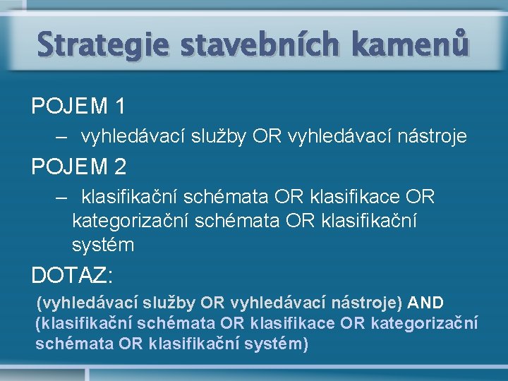 Strategie stavebních kamenů POJEM 1 – vyhledávací služby OR vyhledávací nástroje POJEM 2 –