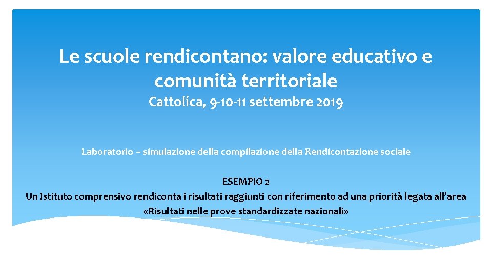 Le scuole rendicontano: valore educativo e comunità territoriale Cattolica, 9 -10 -11 settembre 2019