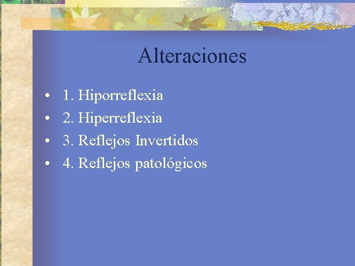 Alteraciones • • 1. Hiporreflexia 2. Hiperreflexia 3. Reflejos Invertidos 4. Reflejos patológicos 