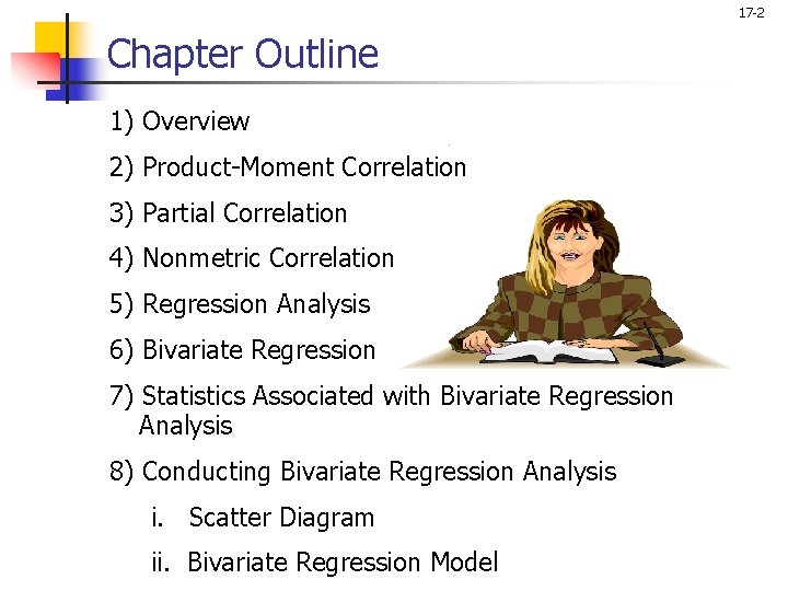 17 -2 Chapter Outline 1) Overview 2) Product-Moment Correlation 3) Partial Correlation 4) Nonmetric