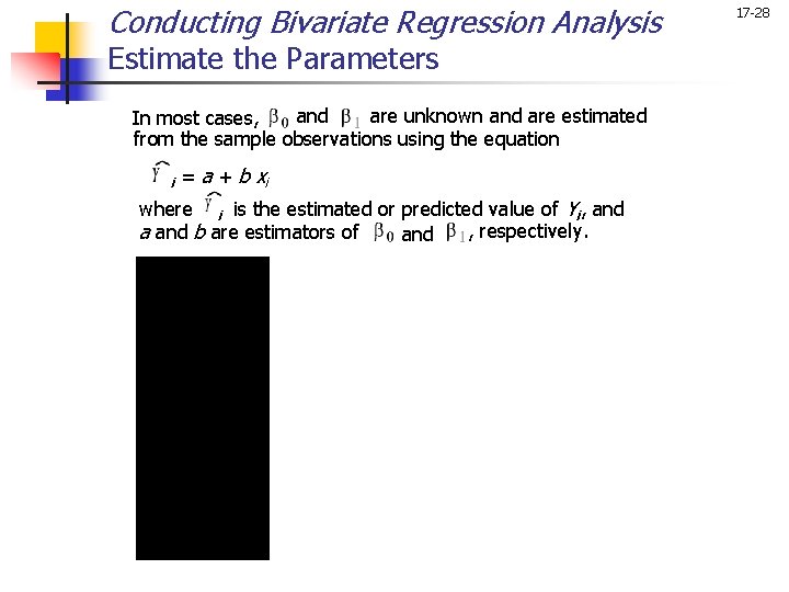 Conducting Bivariate Regression Analysis Estimate the Parameters and are unknown and are estimated In