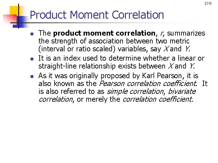 17 -5 Product Moment Correlation n The product moment correlation, r, summarizes the strength