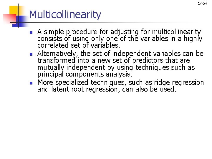 17 -64 Multicollinearity n n n A simple procedure for adjusting for multicollinearity consists