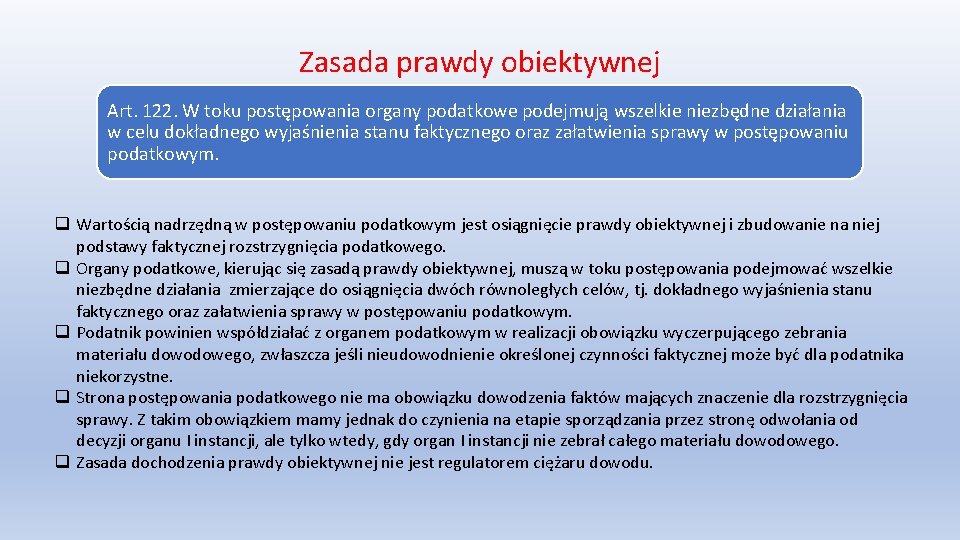 Zasada prawdy obiektywnej Art. 122. W toku postępowania organy podatkowe podejmują wszelkie niezbędne działania