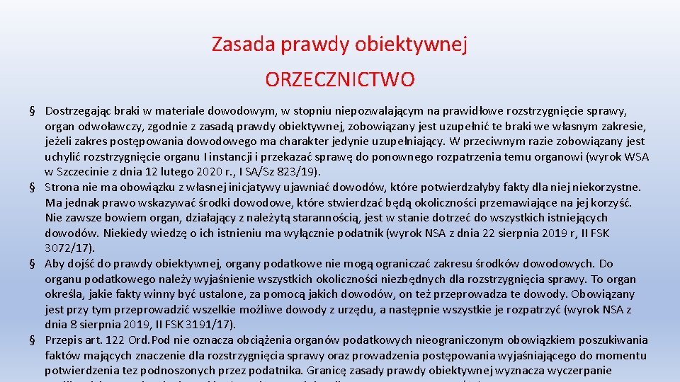 Zasada prawdy obiektywnej ORZECZNICTWO § Dostrzegając braki w materiale dowodowym, w stopniu niepozwalającym na