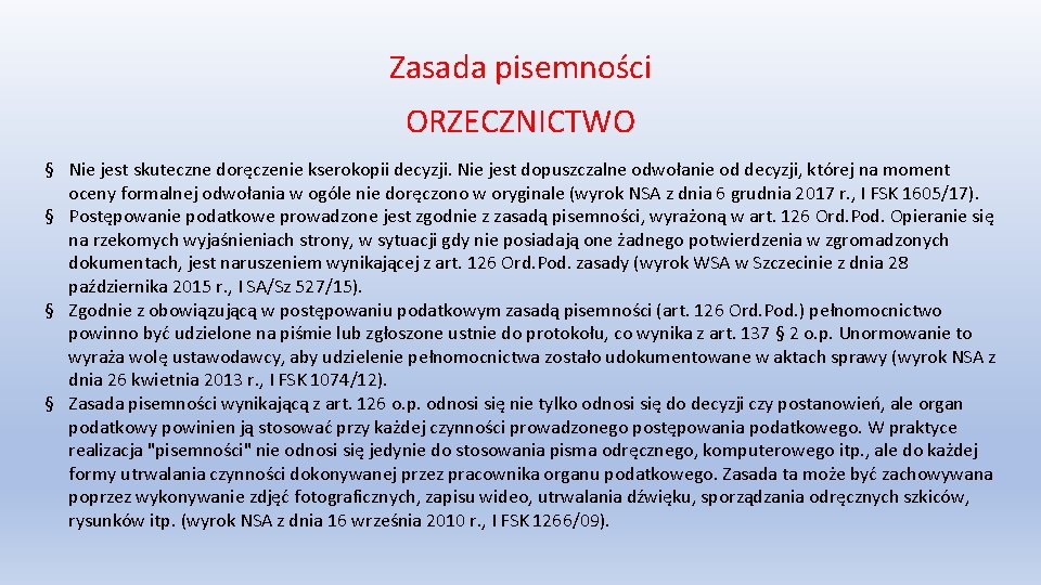 Zasada pisemności ORZECZNICTWO § Nie jest skuteczne doręczenie kserokopii decyzji. Nie jest dopuszczalne odwołanie