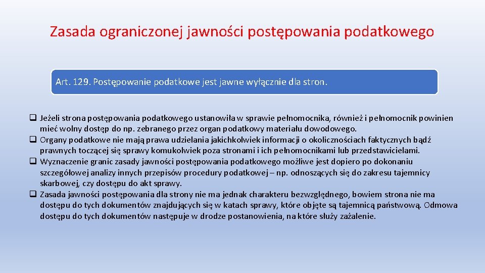 Zasada ograniczonej jawności postępowania podatkowego Art. 129. Postępowanie podatkowe jest jawne wyłącznie dla stron.