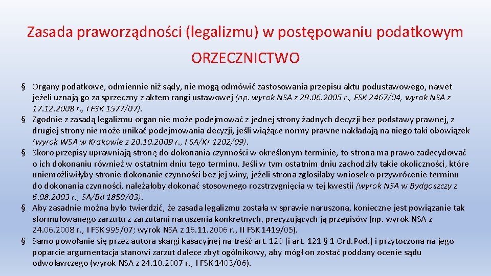 Zasada praworządności (legalizmu) w postępowaniu podatkowym ORZECZNICTWO § Organy podatkowe, odmiennie niż sądy, nie