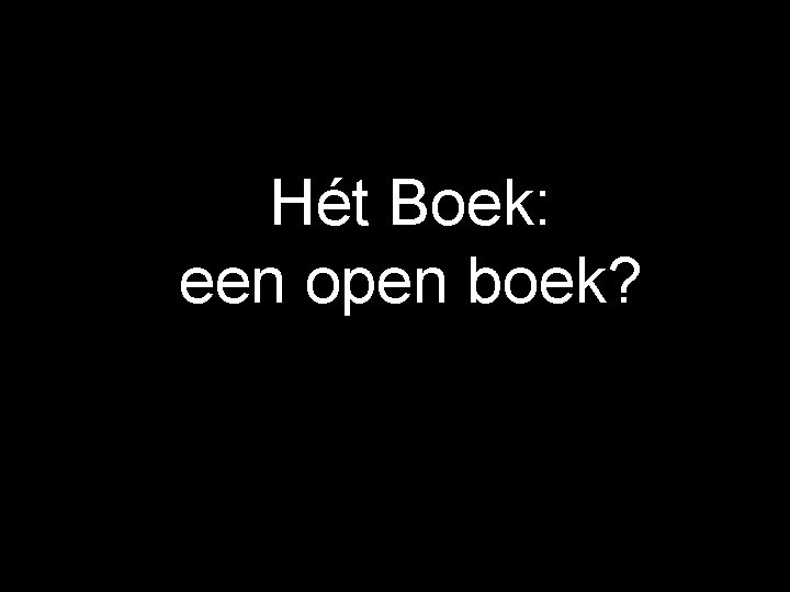 Hét Boek: een open boek? 