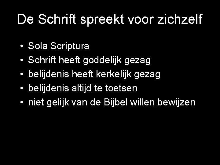 De Schrift spreekt voor zichzelf • • • Sola Scriptura Schrift heeft goddelijk gezag