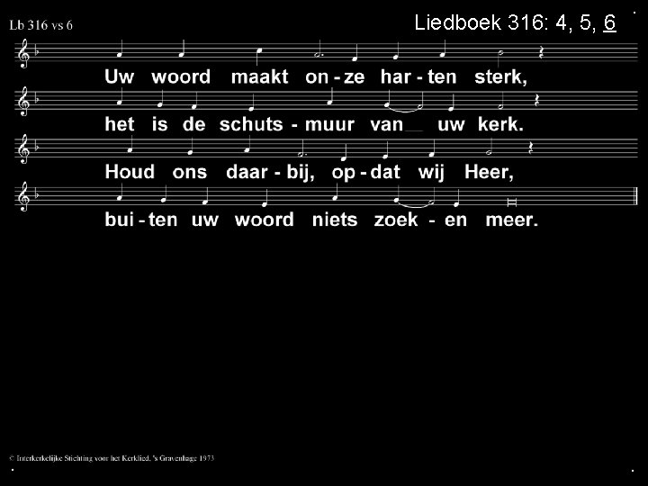 Liedboek 316: 4, 5, 6 . . . 