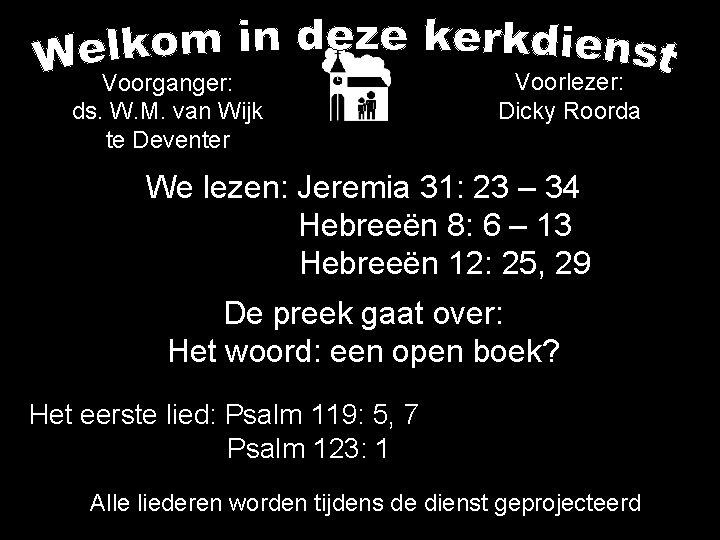 Voorganger: ds. W. M. van Wijk te Deventer Voorlezer: Dicky Roorda We lezen: Jeremia