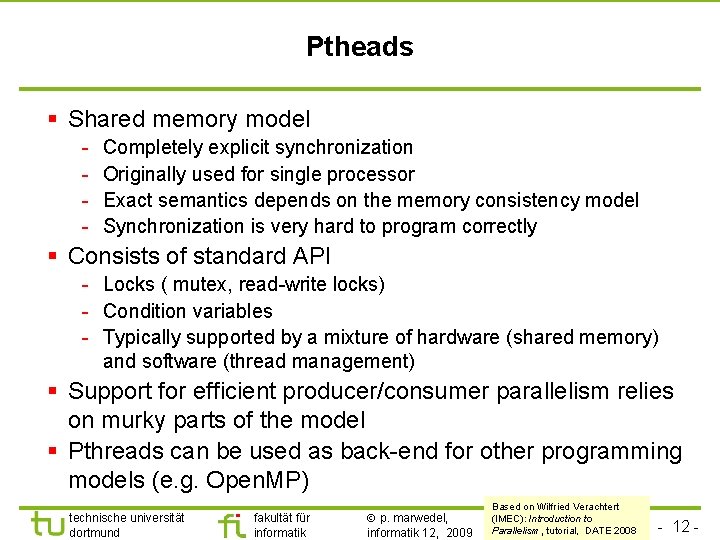 TU Dortmund Ptheads § Shared memory model - Completely explicit synchronization Originally used for