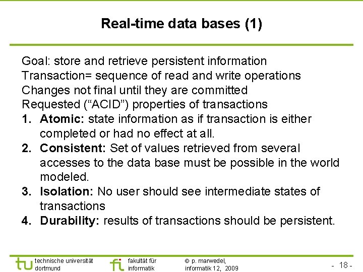 TU Dortmund Real-time data bases (1) Goal: store and retrieve persistent information Transaction= sequence