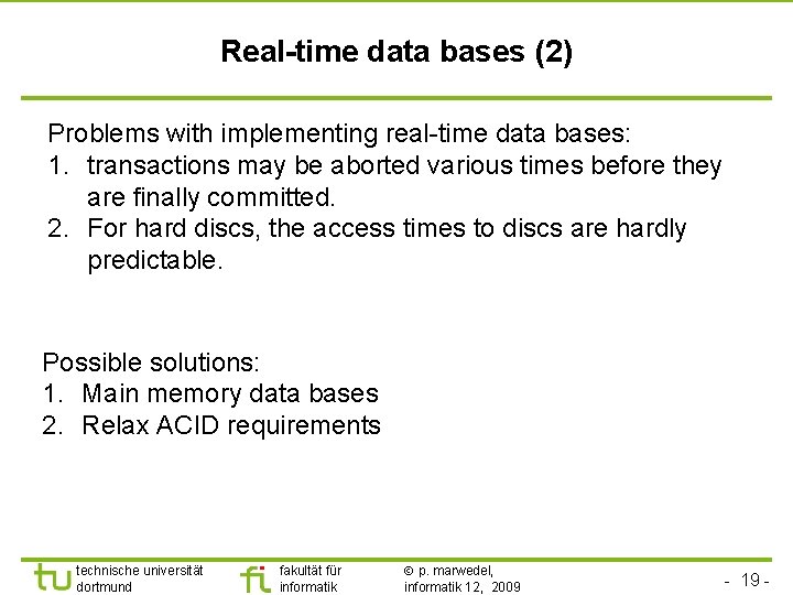 TU Dortmund Real-time data bases (2) Problems with implementing real-time data bases: 1. transactions