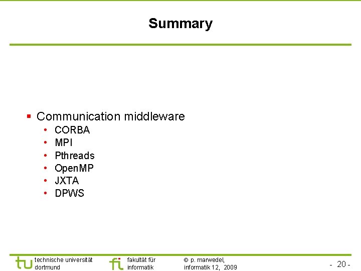 TU Dortmund Summary § Communication middleware • • • CORBA MPI Pthreads Open. MP
