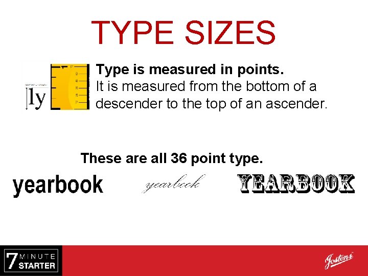 TYPE SIZES Type is measured in points. It is measured from the bottom of