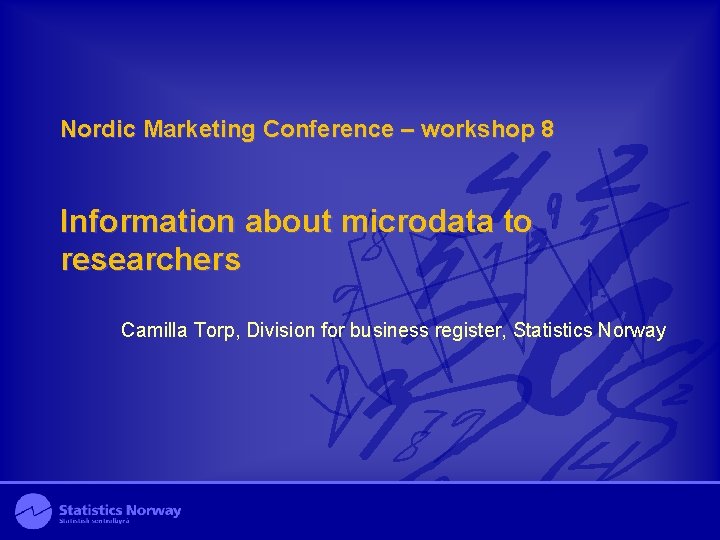 Nordic Marketing Conference – workshop 8 Information about microdata to researchers Camilla Torp, Division