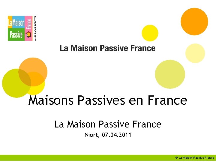 Maisons Passives en France La Maison Passive France Niort, 07. 04. 2011 © La