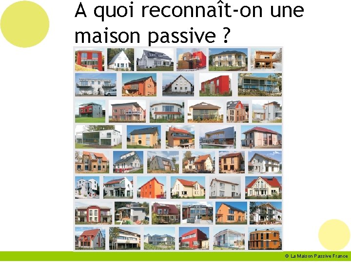A quoi reconnaît-on une maison passive ? © La Maison Passive France 