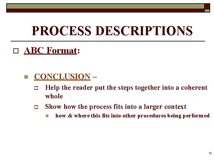 PROCESS DESCRIPTIONS o ABC Format: n CONCLUSION – o o Help the reader put
