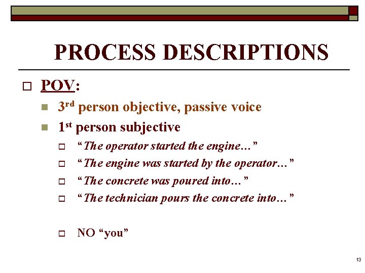 PROCESS DESCRIPTIONS o POV: n n 3 rd person objective, passive voice 1 st