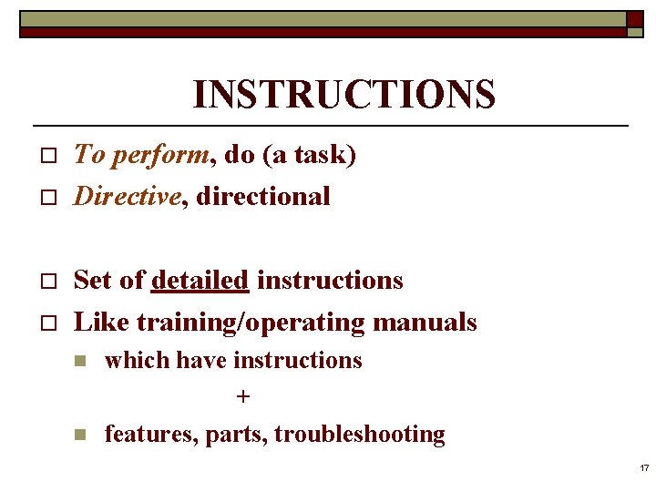 INSTRUCTIONS o o To perform, do (a task) Directive, directional Set of detailed instructions