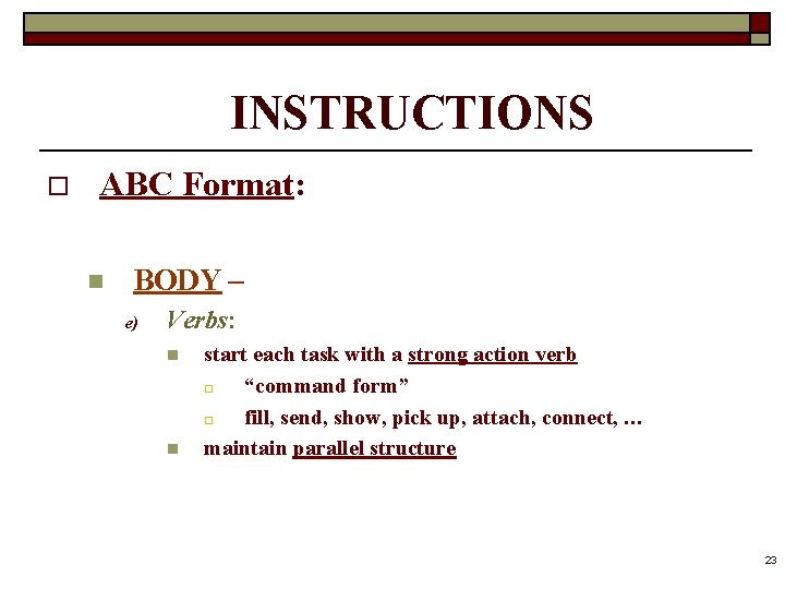 INSTRUCTIONS o ABC Format: n BODY – e) Verbs: n n start each task