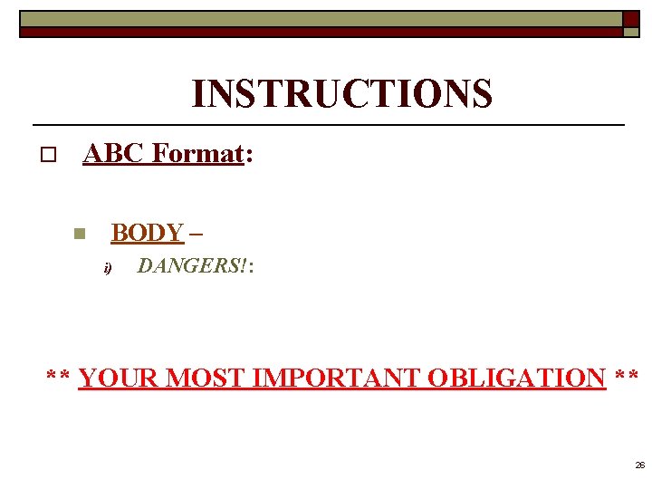 INSTRUCTIONS o ABC Format: n BODY – i) DANGERS!: ** YOUR MOST IMPORTANT OBLIGATION