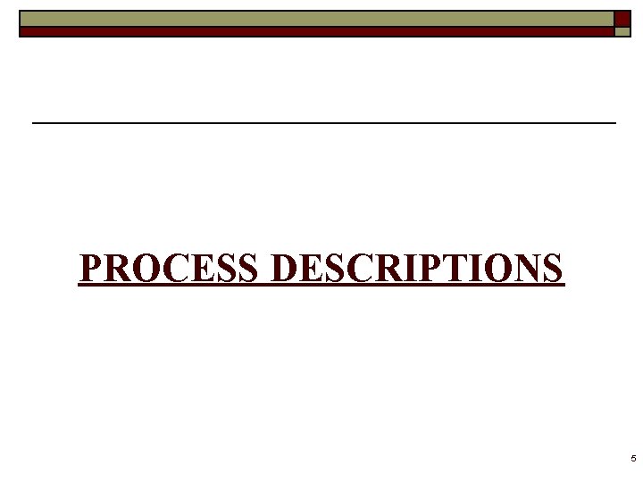 PROCESS DESCRIPTIONS 5 