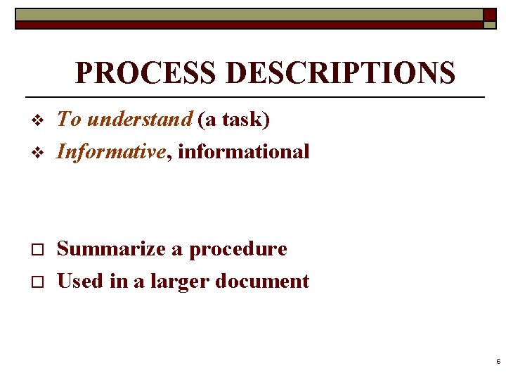 PROCESS DESCRIPTIONS v v o o To understand (a task) Informative, informational Summarize a