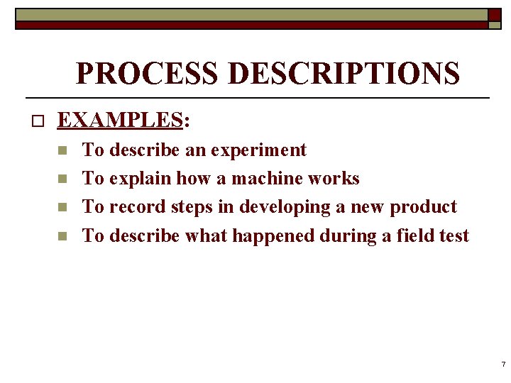 PROCESS DESCRIPTIONS o EXAMPLES: n n To describe an experiment To explain how a