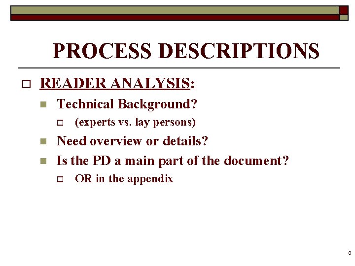 PROCESS DESCRIPTIONS o READER ANALYSIS: n Technical Background? o n n (experts vs. lay