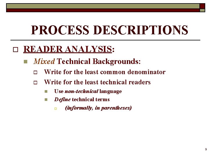 PROCESS DESCRIPTIONS o READER ANALYSIS: n Mixed Technical Backgrounds: o o Write for the
