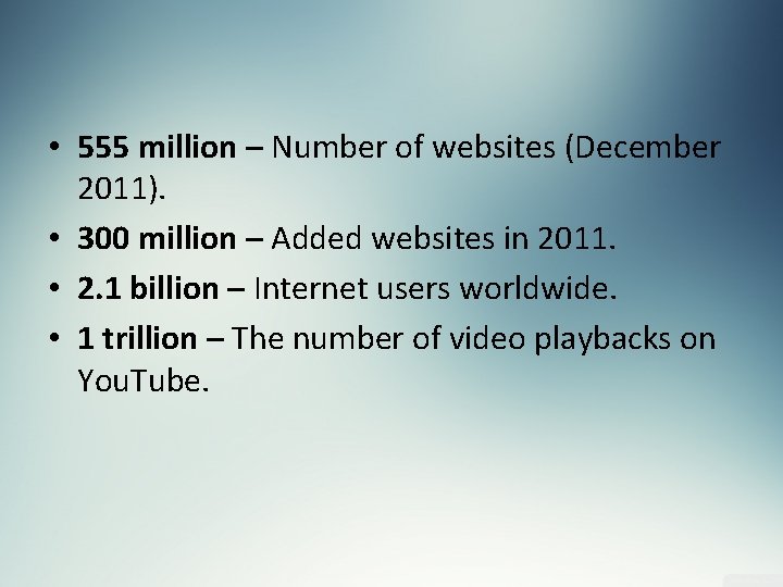  • 555 million – Number of websites (December 2011). • 300 million –