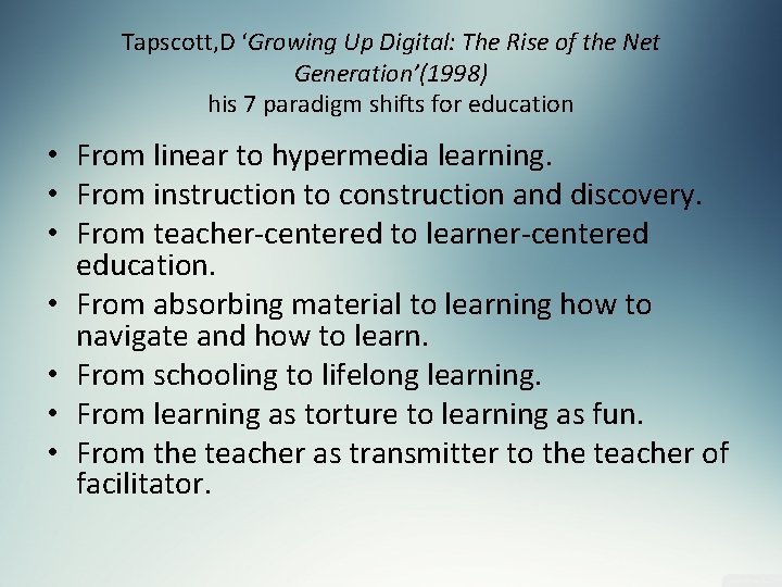 Tapscott, D ‘Growing Up Digital: The Rise of the Net Generation’(1998) his 7 paradigm