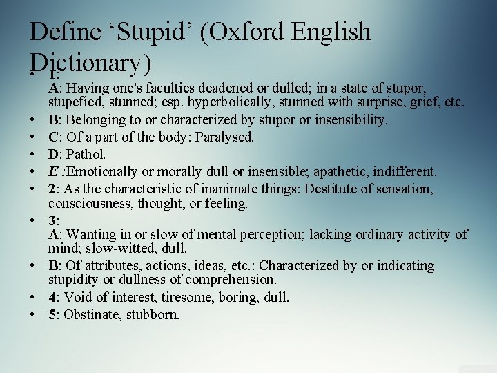 Define ‘Stupid’ (Oxford English Dictionary) • 1: • • • A: Having one's faculties