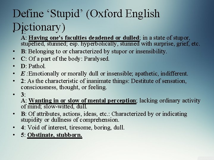 Define ‘Stupid’ (Oxford English Dictionary) • 1: • • • A: Having one's faculties