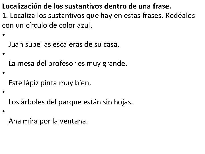 Localización de los sustantivos dentro de una frase. 1. Localiza los sustantivos que hay