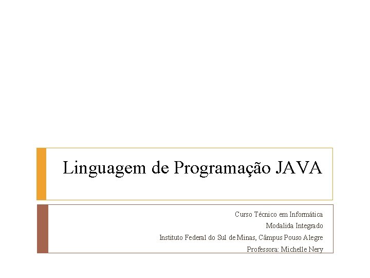 Linguagem de Programação JAVA Curso Técnico em Informática Modalida Integrado Instituto Federal do Sul