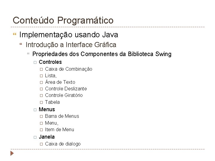 Conteúdo Programático Implementação usando Java Introdução a Interface Gráfica Propriedades dos Componentes da Biblioteca