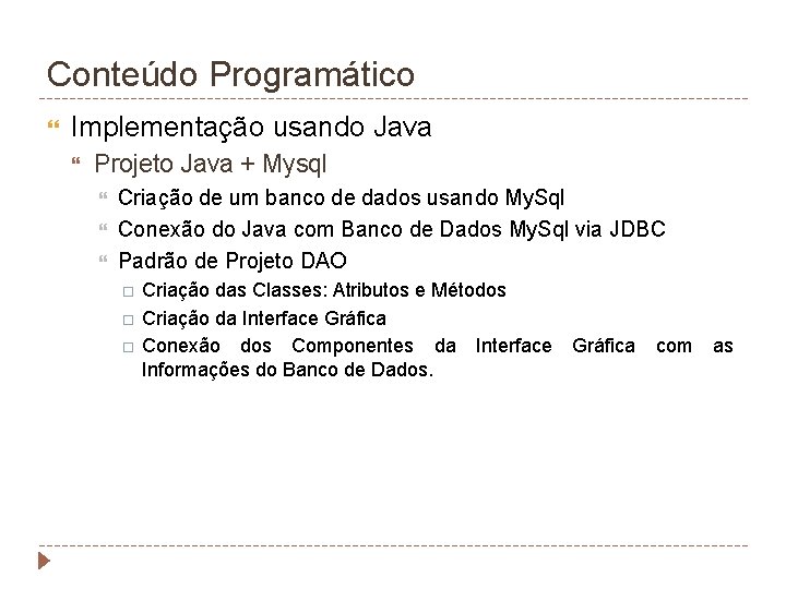 Conteúdo Programático Implementação usando Java Projeto Java + Mysql Criação de um banco de