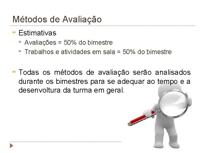 Métodos de Avaliação Estimativas Avaliações = 50% do bimestre Trabalhos e atividades em sala