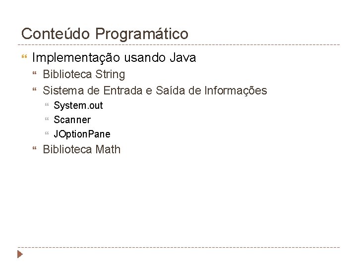 Conteúdo Programático Implementação usando Java Biblioteca String Sistema de Entrada e Saída de Informações