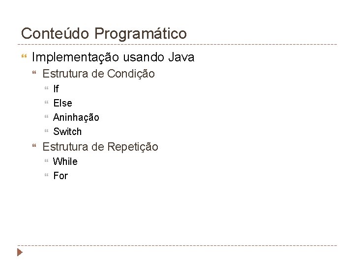 Conteúdo Programático Implementação usando Java Estrutura de Condição If Else Aninhação Switch Estrutura de